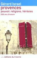 Provences, Pouvoir, religions, hérésies - 2 000 ans d'histoire