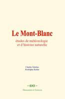 Le Mont-Blanc : études de météorologie et d’histoire naturelle