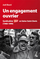 Un engagement ouvrier, Syndicaliste CGT en Seine-Saint-Denis (1968-1990)