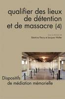 Questions de communication, série actes 13 / 2011, Qualifier des lieux de détention et de massacre (4) - Dispositifs de médiation mémorielle