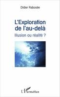 L'exploration de l'au-delà, Illusion ou réalité ?