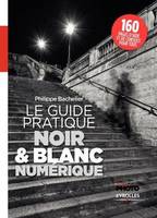 Le guide pratique du noir & blanc numérique