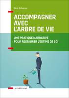 Accompagner avec l'Arbre de vie - Une pratique narrative pour restaurer l'estime de soi, Une pratique narrative pour restaurer l'estime de soi