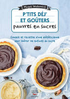 P'tits déj et goûters pauvres en sucre, Conseils et recettes d'une diététicienne pour libérer vos enfants du sucre