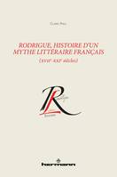 Rodrigue, histoire d'un mythe littéraire français (XVIIe-XXIe siècles)