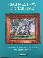 Ceci n'est pas un tableau, De Botticelli à Basquiat, 45 artistes vus