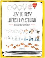 How to Draw Almost Everything /anglais