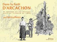 Dans la forêt d'Arcachon, [un reportage sur les résiniers écrit et illustré en 1891]