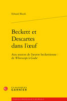 Beckett et Descartes dans l'oeuf, Aux sources de l'oeuvre beckettienne, de 