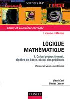 Logique mathématique - Tome 1 - Calcul propositionnel, algèbres de Boole, calcul des prédicats, Volume 1, Calcul propositionnel, algèbres de Boole, calcul des prédicats : cours et exercices corrigés