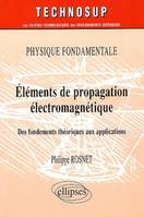 Eléments de propagation électromagnétique - Physique fondamentale - Niveau B, des fondements théoriques aux applications