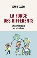 La force des différents, Changer de regard sur le handicap