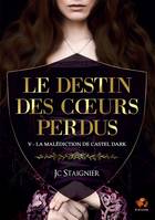 Le destin des coeurs perdus - tome 5 : La Malédiction de Castel Dark