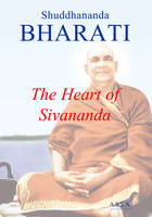 The Heart of Sivananda, Sivananda Saraswati, his biography and life in Rishikesh