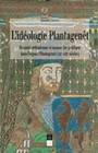 L'Idéologie Plantagenêt, Royauté arthurienne et monarchie politique dans l'espace Plantagenêt (XIIe-XIIIe siècles)