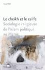 Le cheikh et le calife, Sociologie religieuse de l'islam politique au Maroc