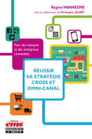 Réussir sa stratégie cross et omni-canal, Pour des marques et des entreprises connectées