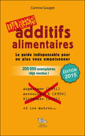 Additifs alimentaires, danger - le guide indispensable pour ne plus vous empoisonner, le guide indispensable pour ne plus vous empoisonner...