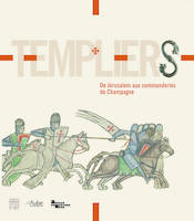 Templiers / de Jérusalem aux commanderies de Champagne : exposition, Troyes, Hôtel-Dieu-le-Comte, 16