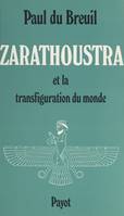 Zarathoustra, Zoroastre et la transfiguration du monde
