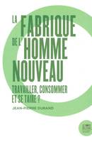 La Fabrique de l'Homme Nouveau, Travailler et Consommer et Se Taire