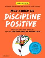 Mon cahier de discipline positive, Les 7 fondamentaux pour des enfants équilibrés et bien dans leur tête