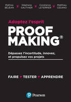 Adoptez l'esprit Proofmaking, Dépassez l'incertitude, innovez et propulsez vos projets