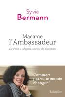 Madame l'ambassadeur, De Pékin à Moscou, une vie de diplomate