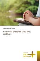 Comment chercher Dieu avec certitude