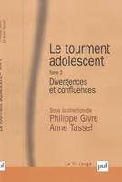 Le tourment adolescent. Tome 2, Divergences et confluences