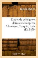 Études de politique et d'histoire étrangères. Allemagne, Turquie, Italie