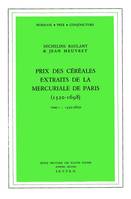 Prix des céréales extraits de la mercuriale de Paris, 1520-1698, Tome I : 1520-1620