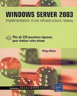 Windows Server 2003 - Implémentation d'une infrastructure réseau - Plus de 250 questions/réponses, implémentation d'une structure réseau
