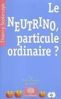 Le neutrino, particule ordinaire?