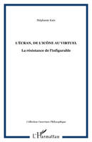 L'écran, de l'icône au virtuel, La résistance de l'infigurable