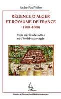 Régence d'Alger et Royaume de France (1500-1800), Trois siècles de luttes et d'intérêts partagés