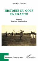 Histoire du golf en France, Volume I - Le temps des pionniers