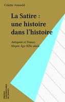 La Satire : une histoire dans l'histoire, Antiquité et France, Moyen Âge-XIXe siècle