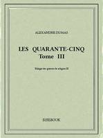 Les Quarante-Cinq III