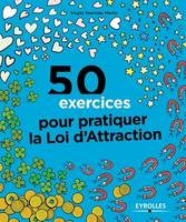 50 exercices pour pratiquer la loi d'attraction