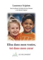 Elisa dans mon ventre, toi dans mon coeur, Récit autobiographique