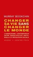 Changer sa vie sans changer le monde, L’anarchisme contemporain entre émancipation individuelle et révolution sociale