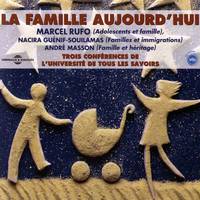 La famille aujourd'hui, 3 conférences de l'Université de Tous les Savoirs