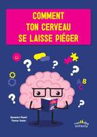 Comment ton cerveau se laisse piéger