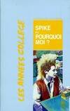 Les années collège., Spike ou pourquoi moi?, ou pourquoi moi ?