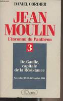 Jean Moulin., III, De Gaulle, capitale de la Résistance, Jean Moulin - L'inconnu du Panthéon - Tome 3 : De Gaulle, capitale de la Résistance - Novembre 1940 - Décembre 1941, l'inconnu du Panthéon