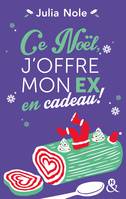 Ce Noël, j'offre mon ex en cadeau !, Une comédie de Noël par l'autrice de 