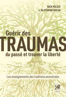 Guérir des traumas du passé et trouver la liberté - Les enseignements des traditions ancestrales