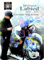MILOUD LABIED (1939-2008) : L ART COMME VISAGE DU TEMPS