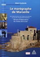 Le marégraphe de Marseille, De la détermination de l'origine des altitudes au suivi des changements climatiques - 130 ans d'observation du niveau de la mer.